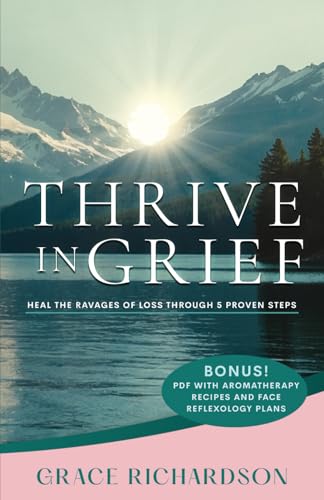 Thrive In Grief: Heal the Ravages of Loss Through 5 Proven Steps von selfpublishing.com
