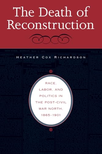 The Death of Reconstruction: Race, Labor, and Politics in the Post-Civil War North, 1865-1901