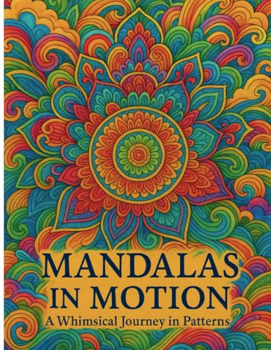 Mandalas in Motion: Whimsical Journey in Patterns von Independently published