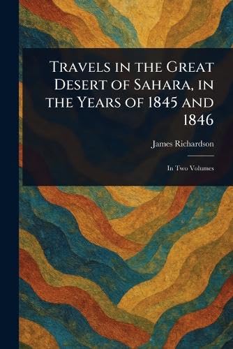 Travels in the Great Desert of Sahara, in the Years of 1845 and 1846 von Anson Street Press