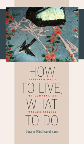 How to Live, What to Do: Thirteen Ways of Looking at Wallace Stevens (Muse Books: The Iowa Series in Creativity and Writing) von University of Iowa Press