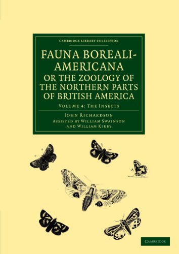 Fauna Boreali-Americana; or The Zoology of the Northern Parts of British America: Volume 4: The Insects: Containing Descriptions of the Objects of ... (Cambridge Library Collection: Life Sciences) von Cambridge University Press