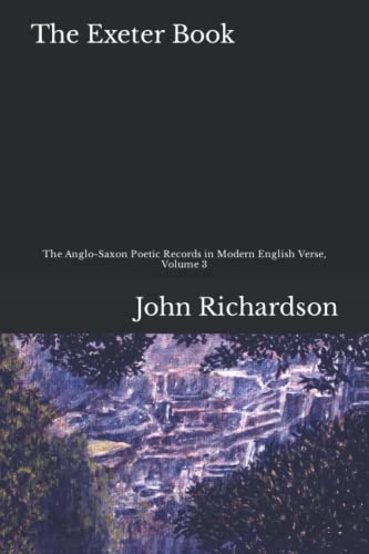 The Exeter Book: The Anglo-Saxon Poetic Records in Modern English, Volume 3 (The Anglo-Saxon Poetic Records in Modern English Verse, Band 3)