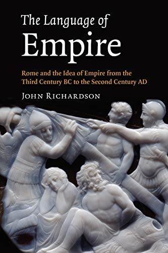 The Language of Empire: Rome and the Idea of Empire From the Third Century BC to the Second Century AD The Language of Empire: Rome and the Idea of Empire From the Third Century BC to the Second Century AD
