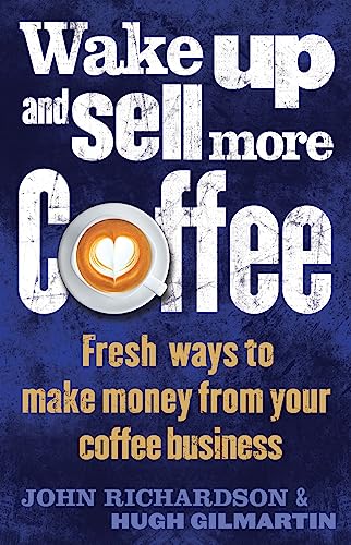 Wake Up and Sell More Coffee: Fresh Ways to Make Money from Your Coffee Business (How to) von Constable & Robinson