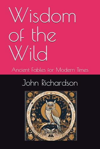 Wisdom of the Wild: Ancient Fables for Modern Times Wisdom of the Wild: Ancient Fables for Modern Times von Independently published