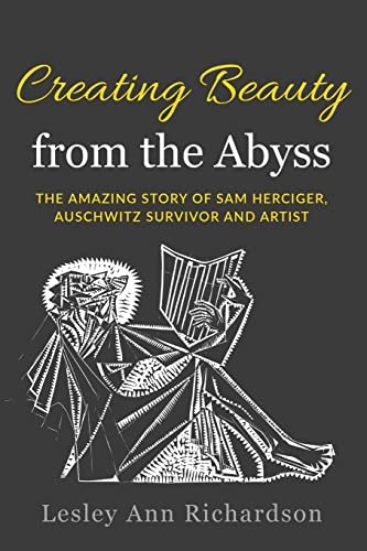 Creating Beauty From The Abyss: The Amazing Story of Sam Herciger, Auschwitz Survivor and Artist (Holocaust Survivor True Stories)