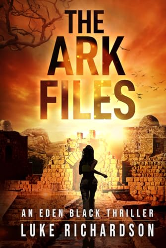 The Ark Files (Eden Black Archaeological Thrillers, Band 1)
