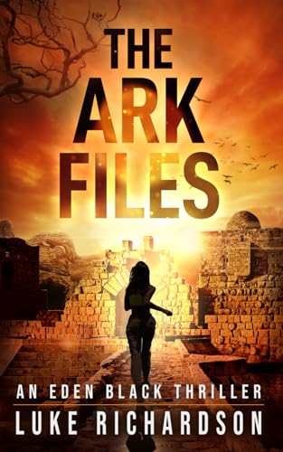 The Ark Files: A pulse-pounding archaeological thriller (Eden Black Archaeological Thrillers, Band 1) von Independently published