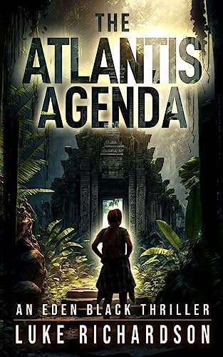 The Atlantis Agenda: A pulse-pounding archaeological thriller (Eden Black book 3) (Eden Black Archaeological Thrillers, Band 3) von Luke Richardson