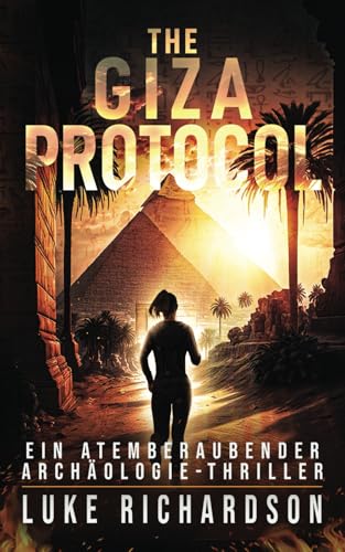 The Giza Protocol: Ein Atemberaubender Archäologie-Thriller (Eden Black Archäologie-Thriller, Band 2) von Independently published