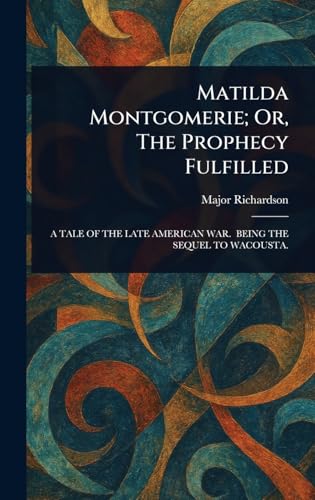 Matilda Montgomerie; Or, The Prophecy Fulfilled von Anson Street Press