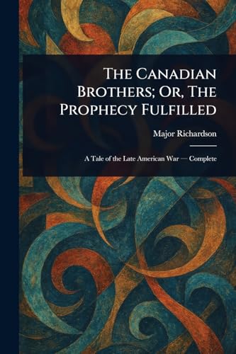 The Canadian Brothers; Or, The Prophecy Fulfilled von Anson Street Press
