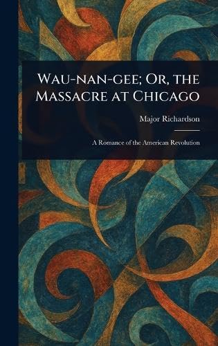 Wau-nan-gee; Or, the Massacre at Chicago von Anson Street Press