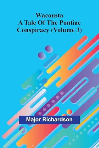 Wacousta: a tale of the Pontiac conspiracy (Volume 3) von Alpha Edition