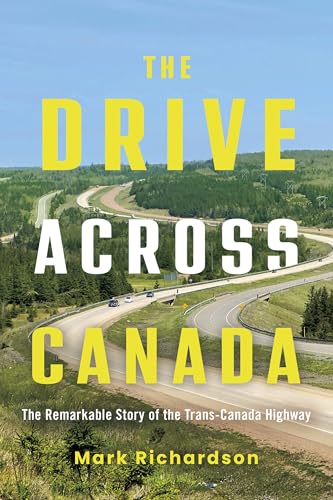 The Drive Across Canada: The Remarkable Story of the Trans-canada Highway von Dundurn Press