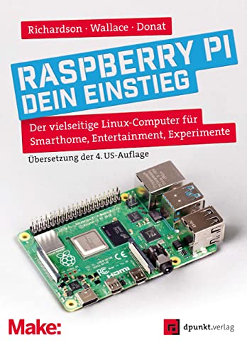 Raspberry Pi – dein Einstieg: Der vielseitige Linux-Computer für Smarthome, Entertainment, Experimente (Edition Make:) von Dpunkt.Verlag GmbH