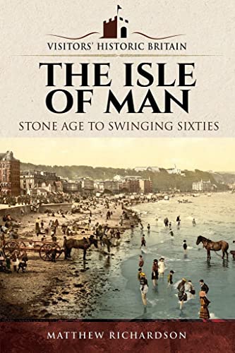 The Isle of Man: Stone Age to Swinging Sixties (Visitors Historic Britain) von Pen and Sword History