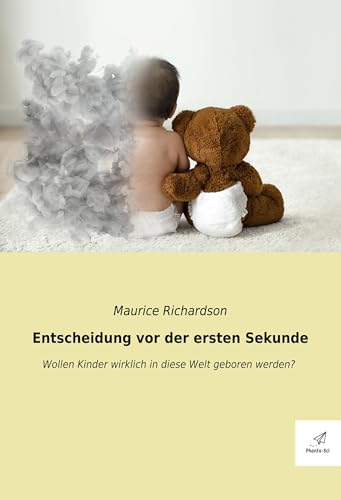 Entscheidung vor der ersten Sekunde: Wollen Kinder wirklich in diese Welt geboren werden? (Phanta-Sci) von Vienna Academic Press