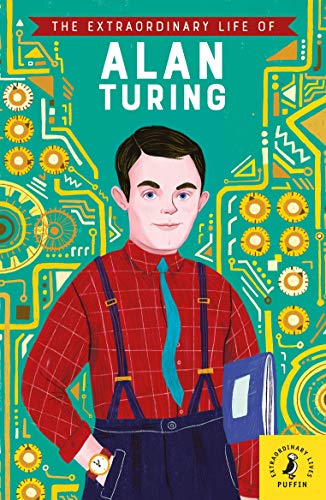 The Extraordinary Life of Alan Turing: Michael Lee Richardson, Freda Chiu (Extraordinary Lives, 13) von Puffin