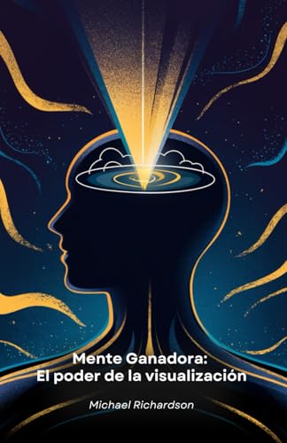 Mente Ganadora: El poder de la visualización: Técnicas prácticas de visualización de la mente para lograr tus objetivos y transformar tu vida von Independently published