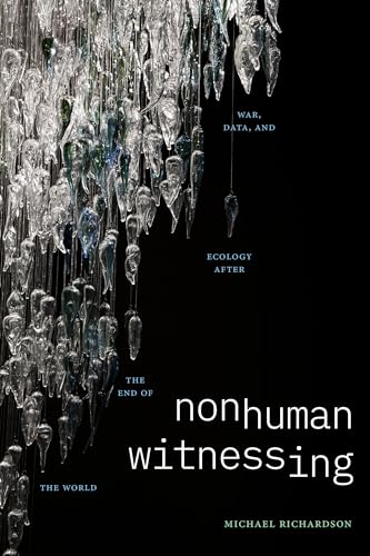 Nonhuman Witnessing: War, Data, and Ecology after the End of the World (Thought in the Act) von Duke University Press