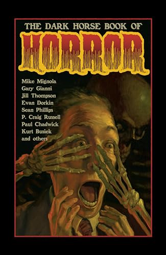 The Dark Horse Book of Horror: Strange Mysteries of the Lost and Risen Dead and the Fiends Who Lay Them Down, Told in Words and Pictures