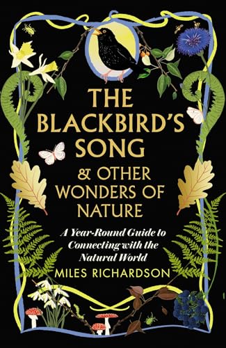 The Blackbird's Song & Other Wonders of Nature: A year-round guide to connecting with the natural world von Richardson, Miles