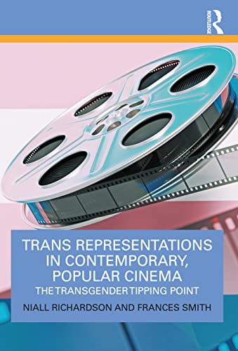 Trans Representations in Contemporary, Popular Cinema: The Transgender Tipping Point von Routledge