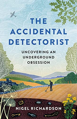 The Accidental Detectorist: Uncovering an Underground Obsession von Cassell