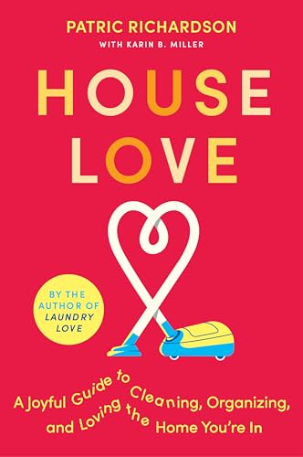 House Love: A Joyful Guide to Cleaning, Organizing, and Loving the Home You’re In: A Delightful Guide to Home Care with Joyful Cleaning Tips, Refresh Your Space and Spirit von Harvest