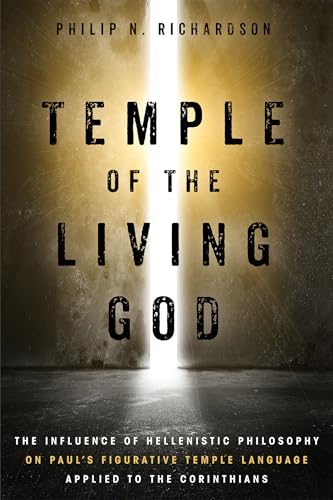 Temple of the Living God: The Influence of Hellenistic Philosophy on Paul’s Figurative Temple Language Applied to the Corinthians von Pickwick Publications