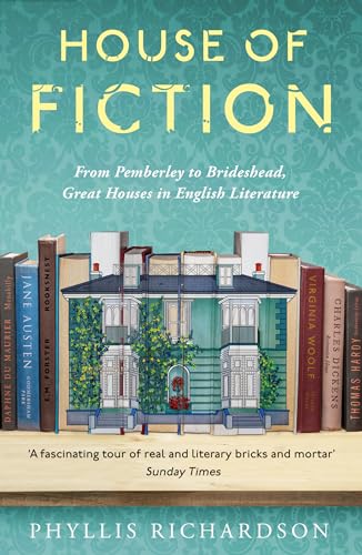 House of Fiction: From Pemberley to Brideshead, Great British Houses in Literature and Life House of Fiction: From Pemberley to Brideshead, Great British Houses in Literature and Life von Unbound