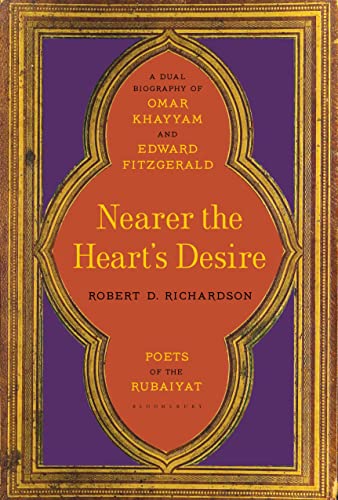 Nearer the Heart's Desire: Poets of the Rubaiyat: A Dual Biography of Omar Khayyam and Edward FitzGerald von Bloomsbury