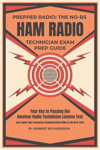 Prepper Radio: The No-BS Ham Radio Technician Exam Prep Guide: Your Key to Passing the Amateur Radio Technician License Test and Taking Your Emergency Communication Skills to the Next Level