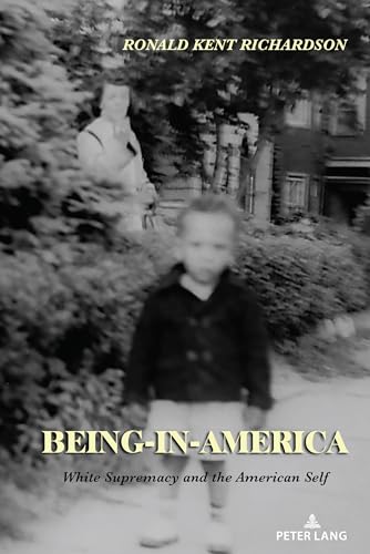 Being-in-America: White Supremacy and the American Self von Peter Lang
