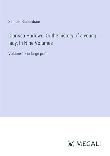 Clarissa Harlowe; Or the history of a young lady, In Nine Volumes: Volume 1 - in large print von Megali Verlag