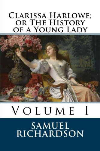 Clarissa Harlowe; or The History of a Young Lady: Volume I Clarissa Harlowe; or The History of a Young Lady: Volume I von CreateSpace Independent Publishing Platform