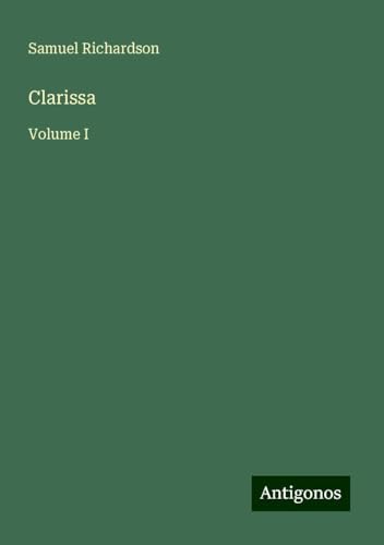 Clarissa: Volume I Clarissa: Volume I von Antigonos Verlag