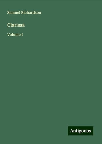 Clarissa: Volume I Clarissa: Volume I von Antigonos Verlag