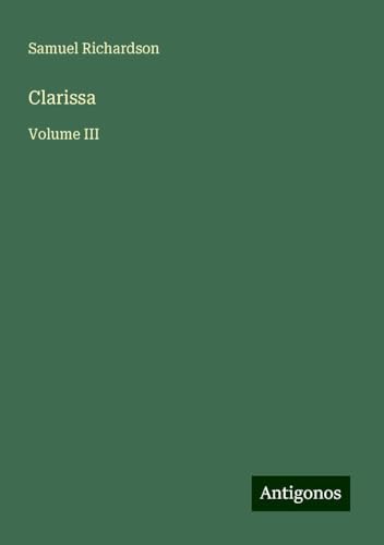 Clarissa: Volume III Clarissa: Volume III von Antigonos Verlag