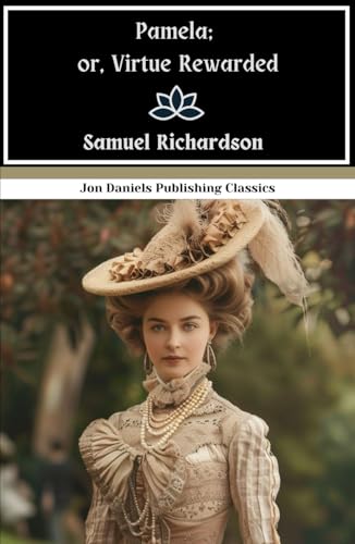 Pamela; or, Virtue Rewarded: The Novel That Defined an Era—A Tale of Virtue, Power, and Unexpected Love Pamela; or, Virtue Rewarded: The Novel That Defined an Era—A Tale of Virtue, Power, and Unexpected Love von Independently published