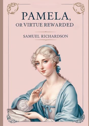 Pamela, or Virtue Rewarded Pamela, or Virtue Rewarded von Independently published