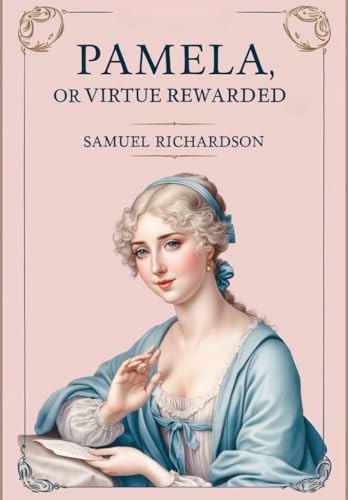 Pamela, or Virtue Rewarded Pamela, or Virtue Rewarded von Independently published