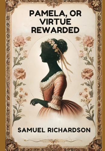Pamela, or Virtue Rewarded Pamela, or Virtue Rewarded von Independently published