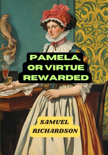 Pamela, or Virtue Rewarded Pamela, or Virtue Rewarded von Independently published