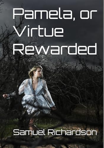 Pamela, or Virtue Rewarded Pamela, or Virtue Rewarded von Independently published