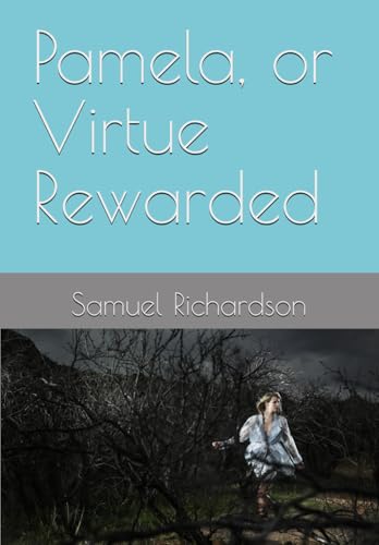 Pamela, or Virtue Rewarded Pamela, or Virtue Rewarded von Independently published