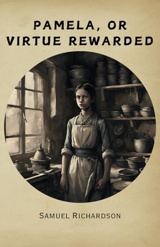 Pamela, or Virtue Rewarded: Remastered Original Classic Pamela, or Virtue Rewarded: Remastered Original Classic von Independently published