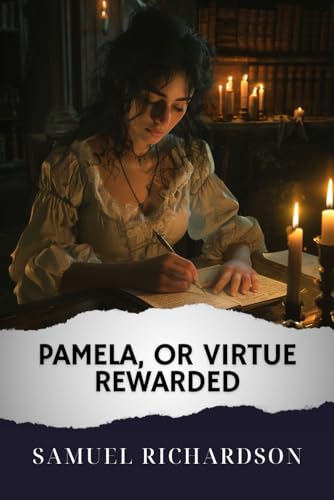 Pamela, or Virtue Rewarded: The Original Classic Pamela, or Virtue Rewarded: The Original Classic von Independently published